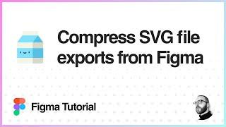 Figma Tutorial: Compress SVG exports from Figma