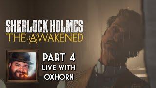 Oxhorn Plays Sherlock Holmes: The Awakened - Part 4