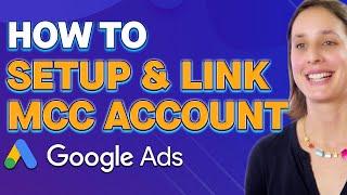 Google Ads Manager Tutorial: How To Create an MCC Account and Link a Google Ad Account