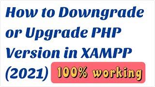 How to Downgrade or Upgrade PHP Version in XAMPP (2021)