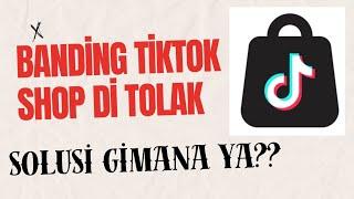 Banding di Tiktok Shop Ditolak, Solusinya Apa Ya?