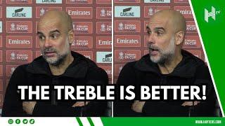 FA Cup is ALWAYS important...but TREBLE IS BETTER! Pep Guardiola