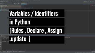 Variables / Identifiers In Python (Rules, Declare, Assign, update)and more on file creation