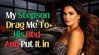 My Stepson Drag Me To His Bed And Put It in  | Stepmom Infidelity Story