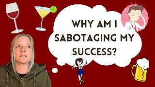 Why Am I Sabotaging My Success? Alcohol Addiction Recovery