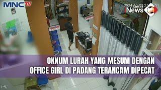 Oknum Lurah di Padang Barat yang Mesum dengan Office Girl Terancam Dipecat - LIP 16/12