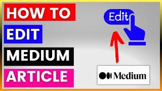 How To Edit A Medium Article / Story? [in 2024]