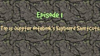 Episode 1: Top 15 Jupyter Notebook keyboard shortcuts