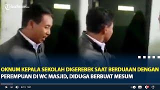 Oknum Kepala Sekolah Digerebek Saat Berduaan dengan Perempuan di WC Masjid, Diduga Berbuat Mesum