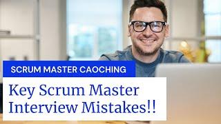 Key Scrum Master Interview Mistakes !!