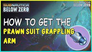 HOW TO GET THE PRAWN SUIT GRAPPLING ARM IN SUBNAUTICA BELOW ZERO