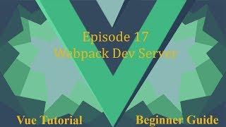 Vue Beginner Guide Ep.17 - Webpack Dev Server
