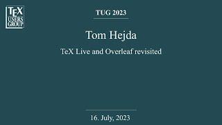 TUG 2023 — Tom Hejda — TeX Live and Overleaf revisited