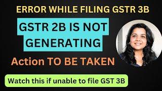 Error in GSTR 3B filing. GSTR 2B not Generated. How to file GSTR 3B. IMS. GSTR 2B