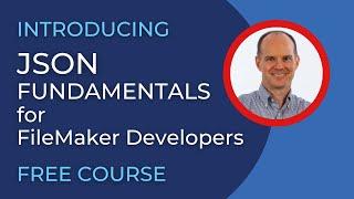 JSON Fundamentals for FileMaker Developers - Free FileMaker Training Course