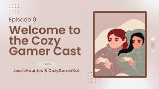 Episode 0 - Welcome to the Cozy Gamer Cast