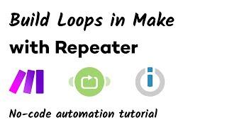 How to Build Loops with the Repeater Module in Make (Integromat)