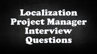 Localization Project Manager Interview Questions