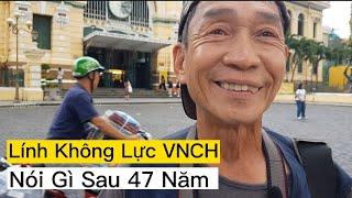 Lính Không Lực VNCH | Nói gì sau 47 Năm