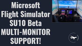 Microsoft Flight Simulator Sim Update 10 Beta MULTI-MONITOR SUPPORT!