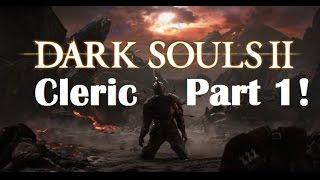 Dark Souls 2 - The Ultimate Cleric Guide Part 1!