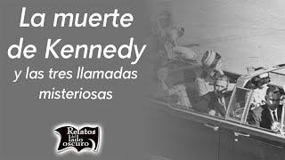 La muerte de Kennedy y las tres llamadas misteriosas | Relatos del lado oscuro