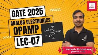 Lec - 07 | Opamp | Analog Electronics | GATE 2025 | Kamesh Shrivastava