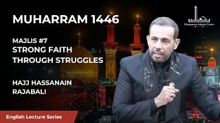 [07] Strong Faith Through Struggles - Hajj Hassanain Rajabali - 7th Night Muharram 1446