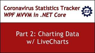 Charting Data w/ LiveCharts - CORONAVIRUS WPF MVVM IN .NET CORE #2