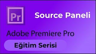 Source Paneli - Adobe Premiere Pro Eğitimi - Ders 5