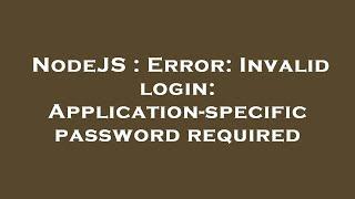 NodeJS : Error: Invalid login: Application-specific password required