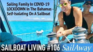 Sailing Family In Covid-19 Lockdown In The Bahamas - Self-Isolating On A Sailboat | SailAway 106