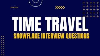 Time Travel Interview Questions | Snowflake Interview Questions and Answers