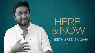 Vineeth Sreenivasan | Here & Now (Part 1) @wonderwallmedia