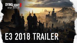 Dying Light 2 - E3 2018 Announcement Trailer