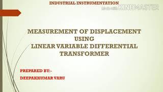 Measurement of Displacement using Linear Variable Differential Transformer (LVDT). By:- Deepak Varu