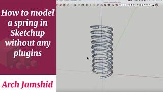 How to Model a Spring in SketchUp Without any plugins #sketchuptutorial #achitecture @ArchJamshid