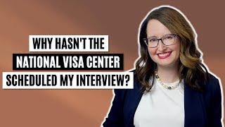 Why hasn't the National Visa Center scheduled my interview?