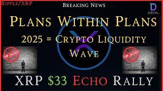 Ripple/XRP-Plans Within Plans, 2025 = Crypto Liquidity Wave, XRP $33.00 Echo Rally