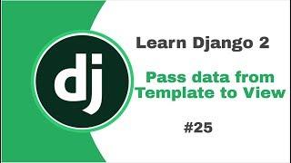 Django 2 for Beginners  #25 Pass data from template to views