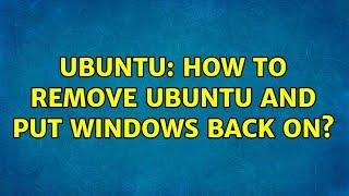 Ubuntu: How to remove Ubuntu and put Windows back on?