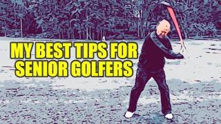 My best tips for Senior golfers - It’s easy to get better…