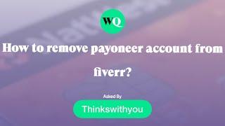 How to Remove Payoneer account from Fiverr || change payment method on fiverr 2024 || Thinkswithyou