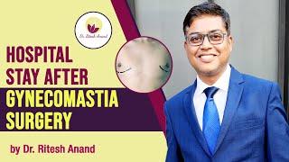 Duration of Hospital Stay After Gynecomastia Surgery | Dr Ritesh Anand | चेस्ट फैट को कैसे कम् करे?