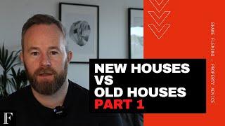 New Homes vs Old Houses - Part 1 - Property Advice