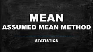 MEAN (ASSUMED MEAN METHOD) STATISTICS