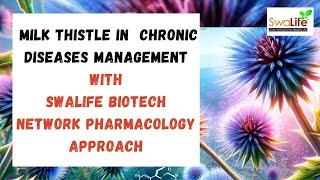 Milk Thistle in Chronic Disease Management with Swalife Biotech's  Network Pharmacology Approach!
