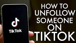 How To Unfollow Someone On TikTok! (2021)