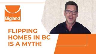 Flipping Homes in BC is a Myth!