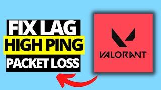 How To Fix Network Lag, High Ping & Packet Loss On Valorant